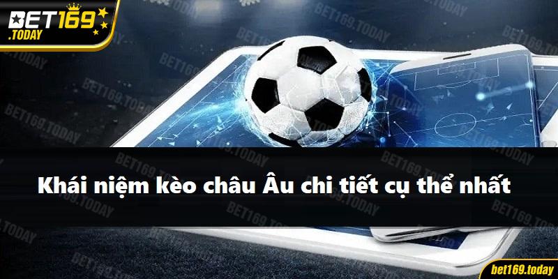 Khái niệm kèo châu Âu chi tiết cụ thể nhất