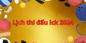 Lịch Thi Đấu LCK Với Những Thông Tin Hấp Dẫn Nhất 2024