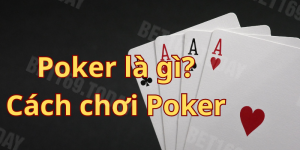 Poker Là Gì? Chi Tiết Cách Chơi Của Game Bài Casino 2024