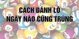 Cách đánh lô ngày nào cũng trúng dành cho bet thủ
