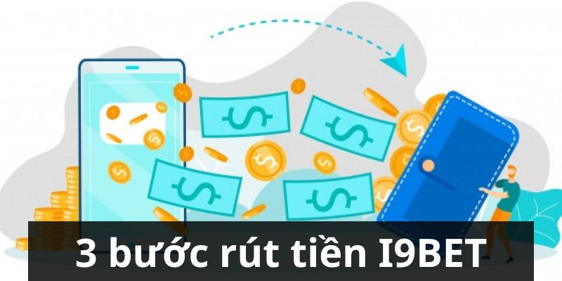 Giới thiệu về 3 bước rút tiền I9BET diễn ra tại nhà cái