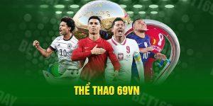 Thể Thao 69VN - Điểm Đến Cực Chất Dành Cho Thành Viên