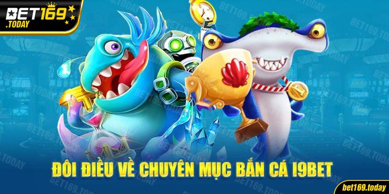 Giới thiệu sảnh bắn cá i9BET cực hấp dẫn