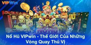 Nổ Hũ Vipwin Đánh Cược Vận May Để Gặp Gỡ Jackpot Khủng