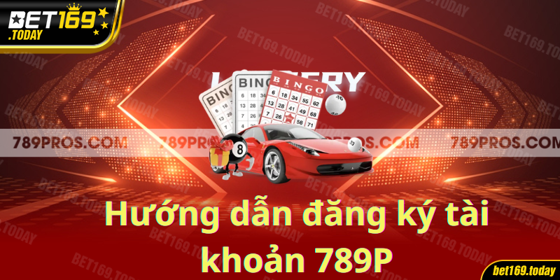 Đăng ký 789P dễ dàng, nhanh chóng